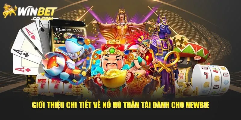 Giới thiệu tổng quan về nổ hũ Thần Tài